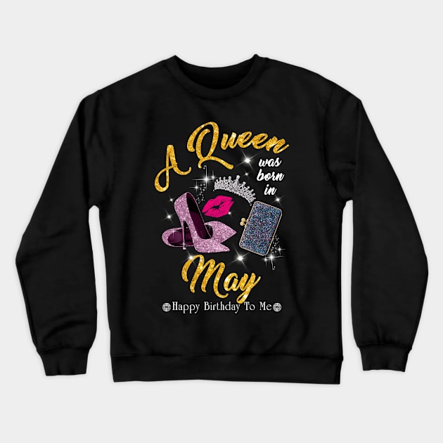 A Queen Was Born In May Crewneck Sweatshirt by TeeSky